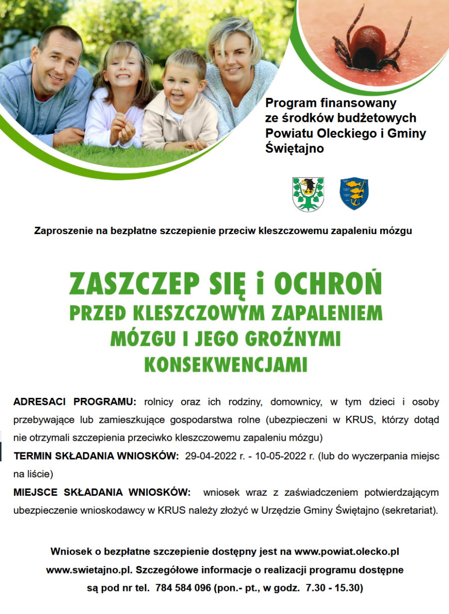 Plakat. Na górze 4 osoby: mężczyzna, kobieta, dziewczynka i chłopiec. Obok nich obrazek. Na nim jest kleszcz, który wpija się w skórę. Poniżej herb Powiatu Oleckiego i Gminy Świętajno. Napis: zaszczep się i ochroń przez kleszczowym zapaleniem mózgu. Opis adresatów programu oraz terminu i miejsca składania wniosków. Treść szczegółowa w notatce nad plakatem.