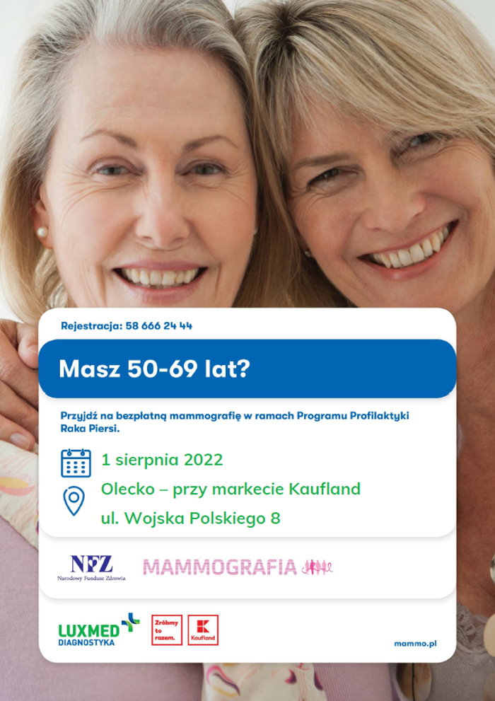 Plakat. Na górze twarze 2 kobiet. Pod nimi napisy. Rejestracja 58 666 24 44. Masz 50-69 lat? Przyjdź na bezpłatną mammografię w ramach Programu Profilaktyki Raka Piersi. 1 sierpnia 2022 r. Olecko przy markecie Kaufland, ul. Wojska Polskiego 8, mammo.pl. Pod nimi 5 logotypów.