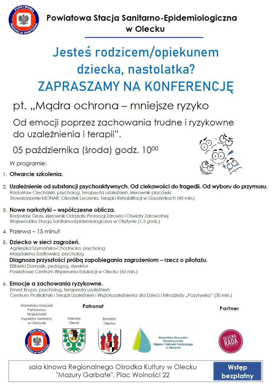 Plakat. Na górze logo i napis: Powiatowa Stacja Sanitarno-Epidemiologiczna w Olecku. Pod nimi napisy. Jesteś rodzicem/ opiekunem dziecka, nastolatka? Zapraszamy na konferencję pt. Mądra ochrona – mniejsze ryzyko. Od emocji poprzez zachowania trudne i ryzykowne do uzależnienia i terapii. 5 października 2022 r., środa, godzina 10:00. Pod nim minki z różnymi emocjami i szczegółowy program. Jest on zamieszczony w notatce nad plakatem. Pod nim 5 logotypów patronatów i partnerów konferencji. Wstęp bezpłatny. Sala kinowa Regionalnego Ośrodka Kultury w Olecku „Mazury Garbate”, Plac Wolności 22.