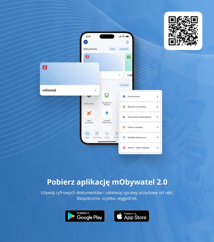 Niebieskie tło. Na nim w prawym rogu kod QR. Pod nim smartfon, na którym jest wyświetlona aplikacja mObywatel i dostępne w niej funkcje. To jest: mDowód, punkty karne, bezpieczny autobus, naruszenie środowiskowe, Polak zagranicą, dodatek elektryczny, bilkom – bilety kolejowe. Pod nim napis: pobierz aplikację mObywatel 2.0. Używaj cyfrowych dokumentów i załatwiaj sprawy urzędowe od ręki. Bezpiecznie, szybko, wygodnie. Pod nim 2 ikonki z napisami: pobierz z Google Play, pobierz w App Store.