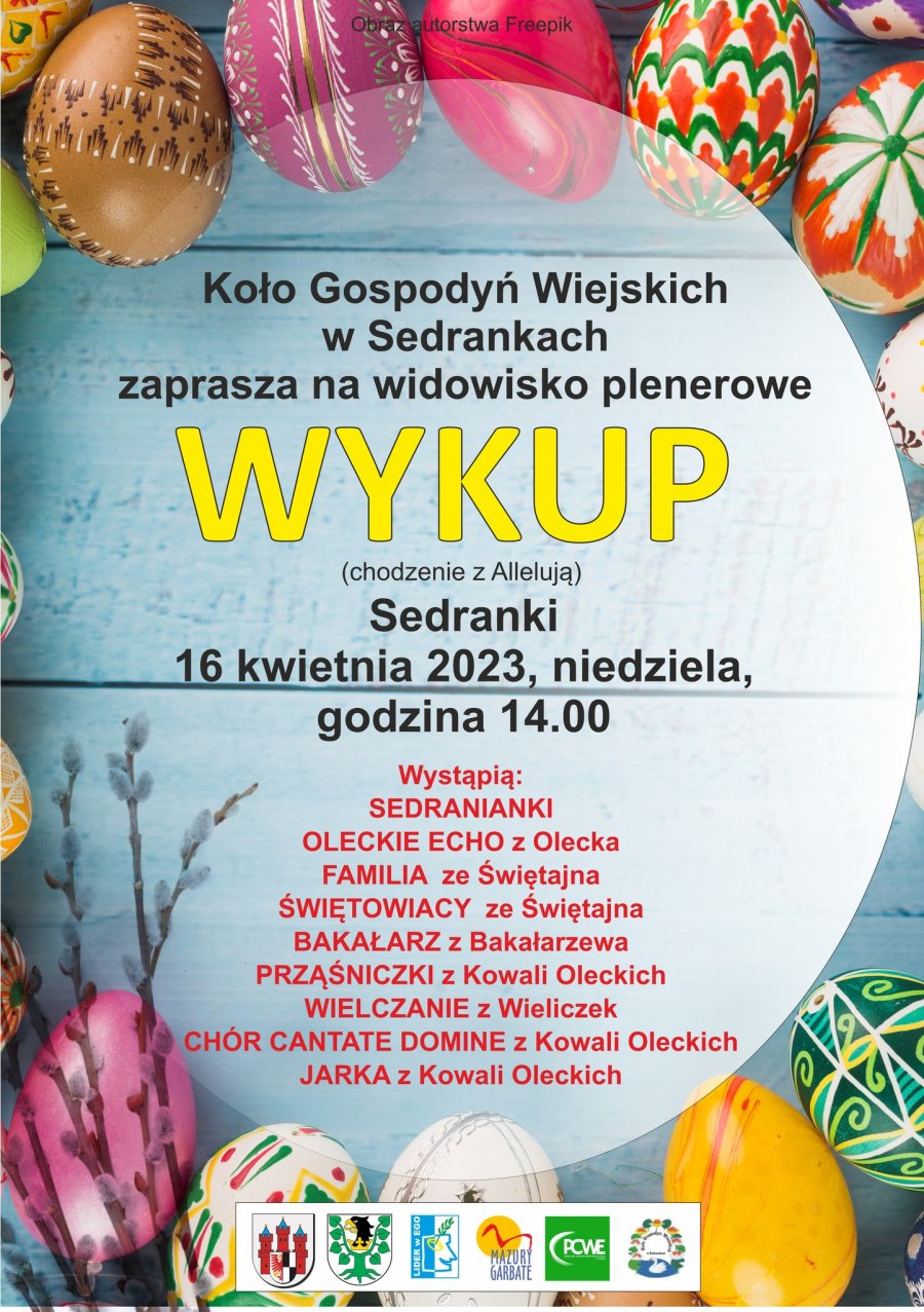 Plakat Na górze kolorowe pisanki. Pod nimi napisy. Koło Gospodyń Wiejskich w Sedrankach zaprasza na widowisko plenerowe WYKUP, chodzenie z Allelują. Sedranki 16 kwietnia 2023, niedziela, godzina 14:00. Wystąpią: Sedranianki, Oleckie Echo z Olecka, Familia ze Świętajna, Świętowiacy ze Świętajna, Bakałarz z Bakałarzewa, Prząśniczki z Kowali Oleckich, Wielczanie z Wieliczek, Chór Cantate Domine z Kowali Oleckich, Jarka z Kowali Oleckich. Na dole 6 logotypów, tj. urzędów, placówki kultury i oświatowej oraz organizacji. Pod nimi kolorowe pisanki i po lewej bazie.