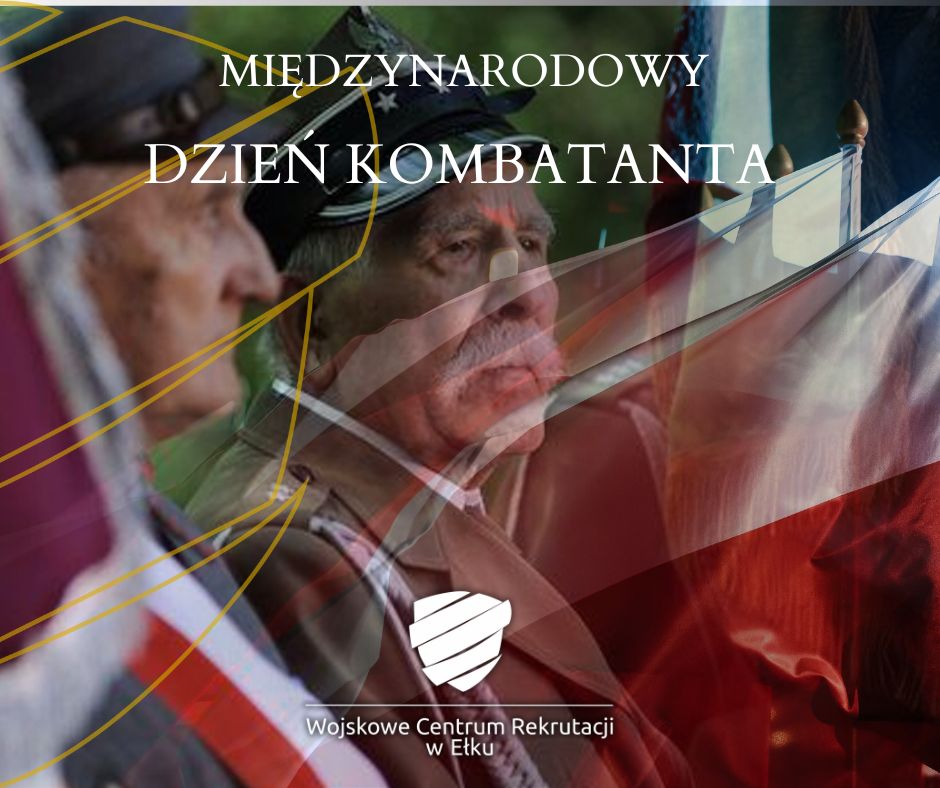 2 mężczyzn obok siebie. Są oni w mundurach wojskowych. W tle flagi Polski. Na górze napis: Międzynarodowy Dzień Kombatanta. Na dole logo i napis: Wojskowe Centrum Rekrutacji w Ełku.