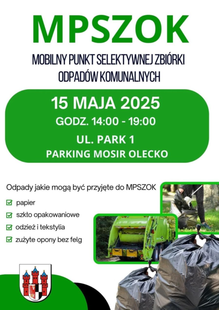 Napis. MPSZOK. Mobilny Punkt Selektywnej Zbiórki Odpadów Komunalnych. 15 maja 2025 r., godz. 14:00-19:00, ul. Park 1, parking MOSiR Olecko. Odpady, jakie mogą być przyjęte do MPSZOK? Papier, szkło opakowaniowe, odzież i tekstylia, zużyte opony do samochodów osobowych bez felg. Na dole herb urzędu, zdjęcia śmieciarki i osoby, wkładającej śmieci do worka. Obok worki śmieci.