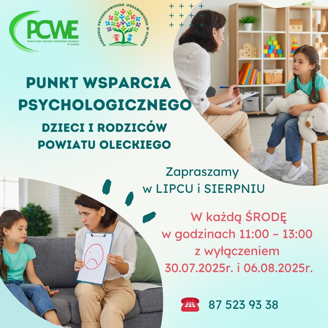 2 logo, tj. Powiatowego Centrum Wspierania Edukacji w Olecku i Poradni Psychologiczno-Pedagogicznej w Olecku. Tekst. Punkt Wsparcia Psychologicznego Dzieci i Rodziców Powiatu Oleckiego. Zapraszamy w lipcu i sierpniu. W każdą środę w godzinach 11:00-13:00 z wyłączeniem 30.07.2025 r. i 6.08.2025 r. Telefon: 87 523 93 38. Na plakacie 2 zdjęcia. Na jednym kobieta siedzi naprzeciwko dziewczynki z misiem. Na drugim kobieta trzyma kartkę ze smutną buźką i siedzi naprzeciwko dziewczynki. Pokazuje jej to.