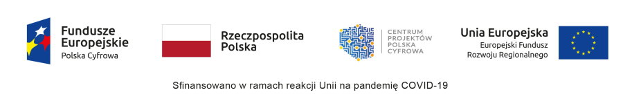 Od lewej logotyp z napisem: Fundusze Europejskie Polska Cyfrowa. Dalej flaga Polski z napisem: Rzeczpospolita Polska. Logo Centrum Projektów Polska Cyfrowa. Flaga Unii Europejskiej z napisem: Unia Europejska, Europejski Fundusz Rozwoju Regionalnego. Pod nimi napis. Sfinansowano w ramach reakcji Unii na pandemię COVID-19.