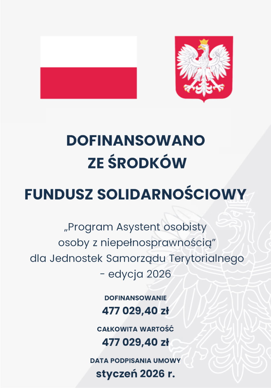 Dofinansowanie z Funduszu Solidarnościowego – Program Asystent Osobisty 2026 Plakat z flagą Polski i godłem. Informuje o dofinansowaniu programu „Asystent osobisty osoby z niepełnosprawnością” dla samorządów na 2026 rok. Kwota wsparcia: 477 029,40 zł. Umowa podpisana w styczniu 2026 r.
